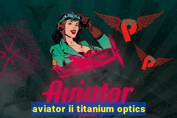 aviator ii titanium optics